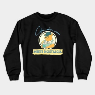 Coffee: Where Aroma Meets Nostalgia Crewneck Sweatshirt